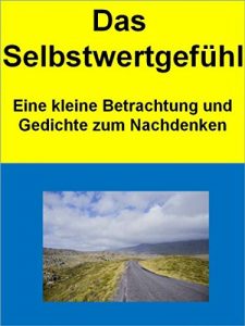 Baixar Das Selbstwertgefühl: Eine kleine Betrachtung und Gedichte zum Nachdenken pdf, epub, ebook