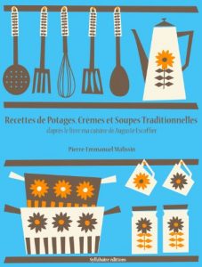 Baixar Recettes de Potages, Crèmes et Soupes traditionnelles (Les recettes d’Auguste Escoffier t. 3) (French Edition) pdf, epub, ebook