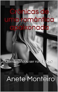 Baixar Crônicas de uma romântica apaixonada: Quem mandou ser romântica? (Portuguese Edition) pdf, epub, ebook