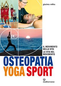 Baixar Osteopatia Yoga Sport: Il movimento nella vita, la vita nel movimento (L’altra medicina) pdf, epub, ebook