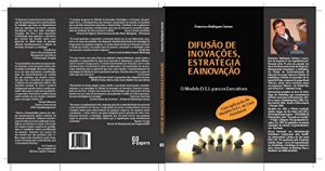 Baixar Difusão de Inovações, Estratégia e a Inovação. O Modelo D.E.I para Executivos: Aplicação do Modelo D.E.I ao Caso Havaianas (Portuguese Edition) pdf, epub, ebook