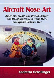 Baixar Aircraft Nose Art: American, French and British Imagery and Its Influences from World War I through the Vietnam War pdf, epub, ebook