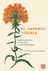 Baixar El imperio visible. Expediciones botánicas y cultura visual en la Ilustración hispánica pdf, epub, ebook