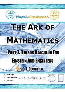 Baixar The Ark Of Mathematics Part 7: Tensor Calculus For Einstein and Engineers (English Edition) pdf, epub, ebook