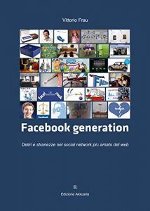 Baixar Facebook Generation: Deliri e stranezze nel social network più amato del web: 2 (I segni del tempo Collana di saggistica) pdf, epub, ebook