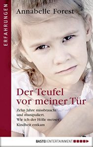 Baixar Der Teufel vor meiner Tür: Zehn Jahre missbraucht und manipuliert. Wie ich der Hölle meiner Kindheit entkam (Erfahrungen. Bastei Lübbe Taschenbücher) (German Edition) pdf, epub, ebook