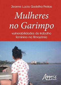 Baixar Mulheres no Garimpo: Vulnerabilidades do Trabalho Feminino na Amazônia pdf, epub, ebook