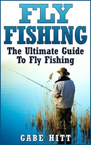 Baixar Fly Fishing: The Ultimate Guide To Fly Fishing (Fly Fishing, Fly Fishing for Beginners, Fishing, How to Fish, Fishing Tips) (English Edition) pdf, epub, ebook