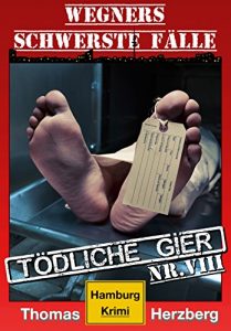 Baixar Tödliche Gier: Wegners schwerste Fälle (8. Teil): Hamburg Krimi (German Edition) pdf, epub, ebook