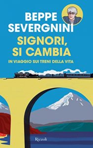 Baixar Signori, si cambia: In viaggio sui treni della vita (Saggi italiani) pdf, epub, ebook