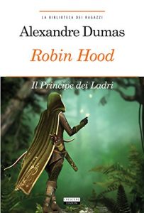 Baixar Robin Hood. Principe dei ladri: Ediz. integrale (La biblioteca dei ragazzi) pdf, epub, ebook