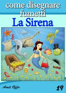 Baixar Disegno per Bambini: Come Disegnare Fumetti –  La Sirena (Imparare a Disegnare Vol. 19) pdf, epub, ebook
