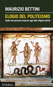 Baixar Elogio del politeismo: Quello che possiamo imparare oggi dalle religioni antiche (Intersezioni) pdf, epub, ebook