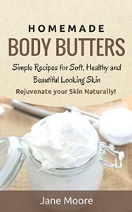 Baixar Homemade Body Butters: Simple Recipes for Soft, Healthy, and Beautiful Looking Skin. Rejuvenate your Skin Naturally! (DIY and Hobbies) (English Edition) pdf, epub, ebook