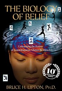 Baixar The Biology of Belief 10th Anniversary Edition: Unleashing the Power of Consciousness, Matter & Miracles pdf, epub, ebook