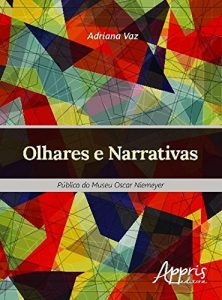 Baixar Olhares e Narrativas: Público do Museu Oscar Niemeyer: Público do Museu Oscar Niemeyer pdf, epub, ebook