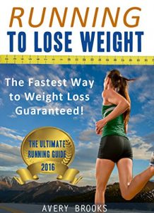 Baixar Running to Lose Weight: The Fastest Way to Weight Loss Guaranteed! (Running for Beginners) (English Edition) pdf, epub, ebook