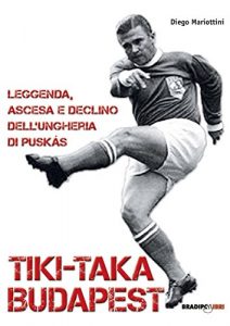 Baixar Tiki-taka Budapest. Leggenda, ascesa e declino dell’Ungheria di Puskas pdf, epub, ebook