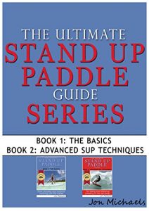 Baixar The Ultimate Stand Up Paddle Guide Series – Book 1 & 2 (Stand Up Paddle Guides 3) (English Edition) pdf, epub, ebook