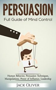 Baixar PERSUASION: Full Guide of Mind Control (Human Behavior, Persuasion Techniques, Manipulations, Power of Influence, Leadership) (English Edition) pdf, epub, ebook