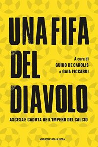 Baixar Una Fifa del diavolo: Ascesa e caduta dell’impero del calcio pdf, epub, ebook