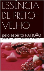 Baixar Essência de preto-velho (PAI JOÃO Livro 2) (Portuguese Edition) pdf, epub, ebook