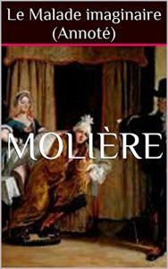 Baixar Le Malade imaginaire  (Annoté) (French Edition) pdf, epub, ebook