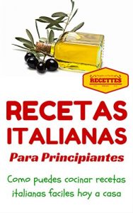 Baixar Cocina Italiana: Recetas Italianas para principiantes (Recetas sencillas para principiantes – Comida Italiana para todos nº 1) (Spanish Edition) pdf, epub, ebook