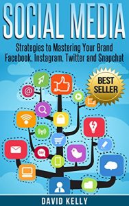 Baixar Social Media: Strategies To Mastering Your Brand- Facebook, Instagram, Twitter and Snapchat (Social Media, Social Media Marketing) (English Edition) pdf, epub, ebook