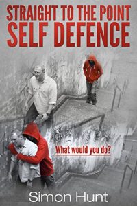 Baixar Straight to the Point Self Defence: Your Definitive Guide to Self Protection (Self Defense & Martial Arts Book 1) (English Edition) pdf, epub, ebook