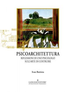 Baixar Psicoarchitettura: Ri?essioni di uno psicologo sull’arte di costruire pdf, epub, ebook