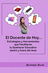 Baixar EL DOCENTE DE HOY…: Estrategias y Herramientas que Facilitarán tu Quehacer Educativo. (Spanish Edition) pdf, epub, ebook