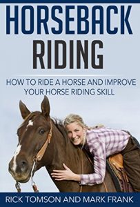 Baixar Horseback Riding-How to Ride a Horse and Improve Your Horse Riding Skill (English Edition) pdf, epub, ebook