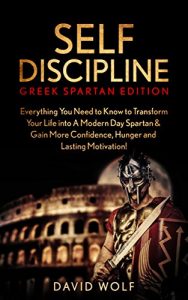 Baixar Self-Discipline: Become A Greek Spartan: Everything You Need to Know to Transform Your Life into A Modern Day Spartan & Gain More Confidence, Hunger and … Spartan Discipline) (English Edition) pdf, epub, ebook