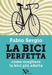 Baixar La bici perfetta (XS Mondadori): Come scegliere la bici più adatta pdf, epub, ebook