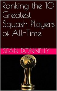 Baixar Ranking the 10 Greatest Squash Players of All-Time (English Edition) pdf, epub, ebook