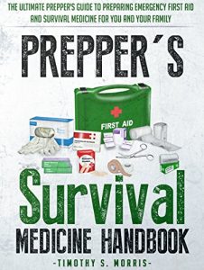 Baixar Prepper’s Survival Medicine Handbook: The Ultimate Prepper’s Guide to Preparing Emergency First Aid and Survival Medicine for you and your Family (Practical Preppers) (English Edition) pdf, epub, ebook