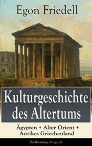 Baixar Kulturgeschichte des Altertums: Ägypten + Alter Orient + Antikes Griechenland (Vollständige Ausgabe) (German Edition) pdf, epub, ebook