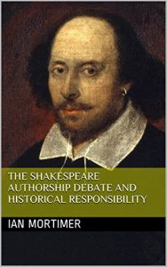 Baixar The Shakespeare Authorship Debate and Historical Responsibility (Ian Mortimer Keynote Speeches) (English Edition) pdf, epub, ebook