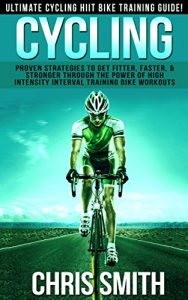 Baixar Cycling: Ultimate Cycling HIIT Bike Training Guide! – Proven Strategies To Get Fitter, Faster & Stronger Through The Power of High Intensity Interval Training … Fasting, Carb Cycling) (English Edition) pdf, epub, ebook