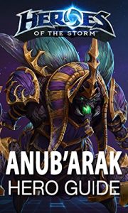 Baixar Heroes of the Storm: Anub’arak: Hero Guide (Heroes of the Storm Hero Guides Book 2) (English Edition) pdf, epub, ebook