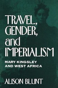 Baixar Travel, Gender, and Imperialism: Mary Kingsley and West Africa (Mappings: Society/Theory/Space) pdf, epub, ebook