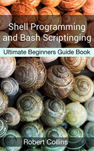 Baixar Shell Programming and Bash Scripting: Ultimate Beginners Guide Book (English Edition) pdf, epub, ebook