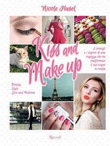 Baixar Kiss and Make up: I consigli e i segreti di una ragazza che ha trasformato il suo sogno in realtà (Varia) pdf, epub, ebook