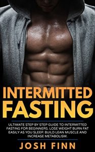 Baixar Intermittent Fasting Made Simple: Ultimate Step By Step Guide To Intermittent Fasting For Beginners, Lose Weight Burn Fat Easily As You Sleep, Build Lean … Plan, Sixpack, Abs Book 1) (English Edition) pdf, epub, ebook
