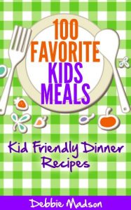 Baixar 100 Favorite Kids Meals- Kid Friendly Dinner Recipes (Family Menu Planning Series Book 2) (English Edition) pdf, epub, ebook
