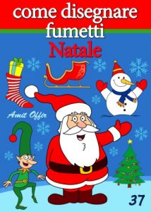 Baixar Disegno per Bambini: Come Disegnare Fumetti –  Natale (Imparare a Disegnare Vol. 37) pdf, epub, ebook