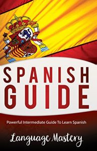 Baixar Spanish: Powerful Intermediate Guide To  Learn Spanish (English Edition) pdf, epub, ebook