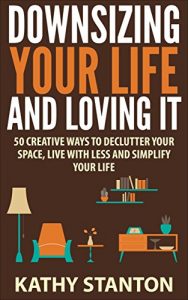 Baixar Downsizing Your Life And Loving It: 50 Creative Ways To Declutter Your Space, Live With Less And Simplify Your Life (Simple Living, Downsizing Your Life Book 1) (English Edition) pdf, epub, ebook