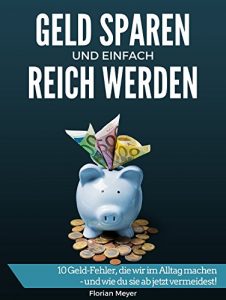 Baixar Geld sparen und einfach reich werden: 10 Geld-Fehler, die wir im Alltag machen – und wie du sie ab jetzt vermeidest! (German Edition) pdf, epub, ebook